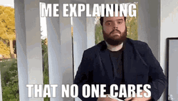 Me Explaining That No One Cares GIF