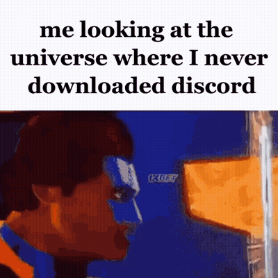 Me Looking At Universe Where I Never Downloaded Discord GIF