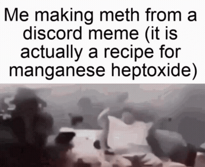 Me Making Meth Discord Meme Manganese Heptoxide Recipe GIF