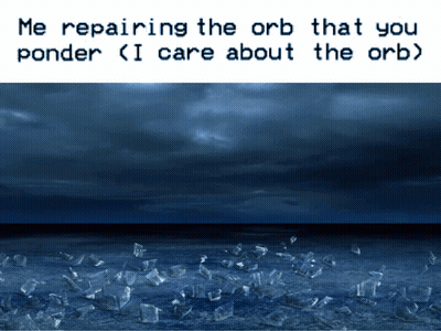 Me Repairing The Orb You Ponder I Care GIF