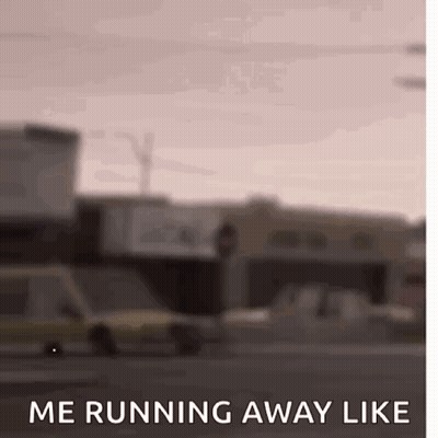 Me Running Away Like GIF