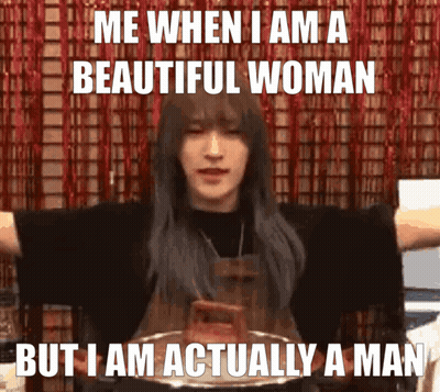 Me When Beautiful Woman But Actually Man GIF