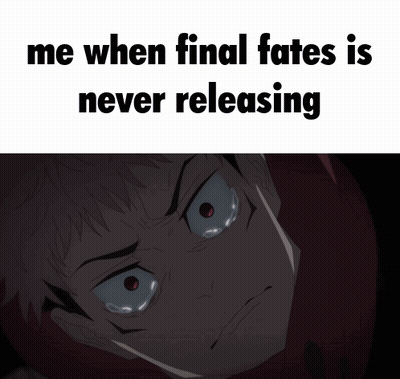 Me When Final Fates Never Releases Eye Meme GIF
