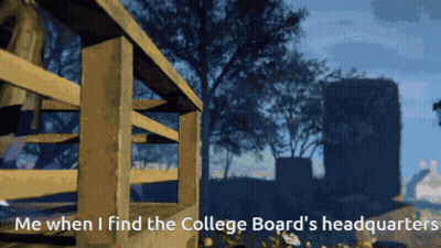 Me When I Find College Board Headquarters GIF