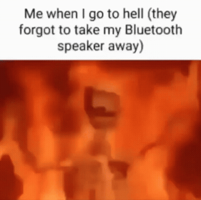 Me When I Go To Hell They Forgot To Take My Bluetooth Speaker Away GIF