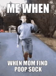 Me When Mom Find Poop Sock Meme GIF