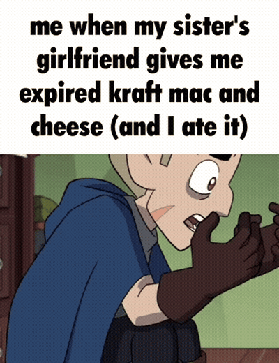 Me When My Sister's Girlfriend Gives Me Expired Kraft Mac And Cheese GIF
