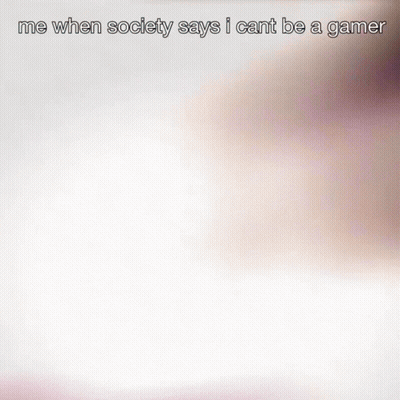 Me When Society Says I Can't Be A Gamer GIF