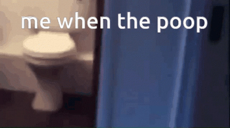 Me When The Poop Explosive Diarrhea Meme GIF