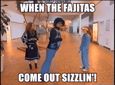 Meme When The Fajitas Come Out Sizzlin GIF