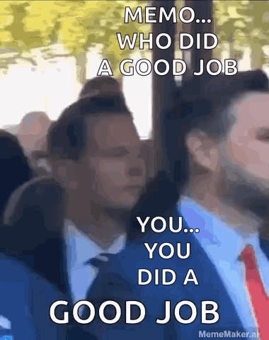 Memo Who Did A Good Job You Did A Good Job Meme Maker.at GIF