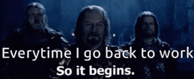 Men Everytime Go Back Work So It Begins GIF