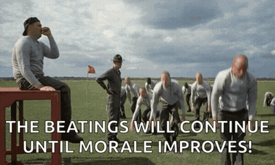 Men Running The Beatings Will Continue Until Morale Improves GIF