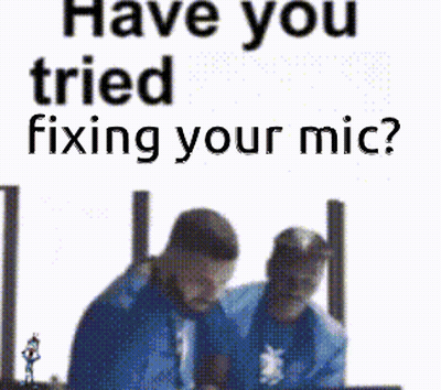 Men Standing Next To Each Other Have You Tried Fixing Your Mic GIF