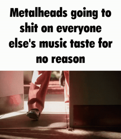 Metalheads Shitting On Others' Music Taste GIF