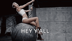 Miley Cyrus Wrecking Ball Hey Y'all GIF