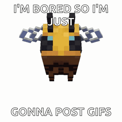Minecraft Bee Saying I'm Bored So I'm Just Gonna Post GIFs GIF