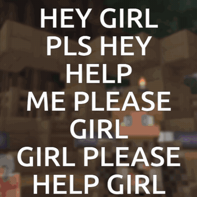 Minecraft Character Saying Hey Girl Please GIF