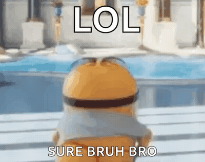 Minion Saying Lol Sure Bruh GIF