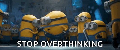 Minions Stop Overthinking GIF