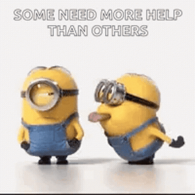 Minions With Tongues Out Saying Some Need More Help Than Others GIF