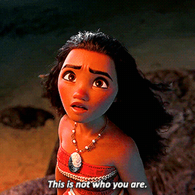 Moana Says This Is Not Who You Are GIF