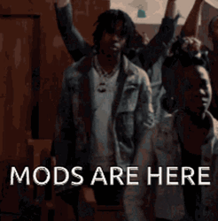 Mods Are Here Smh