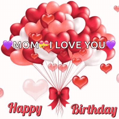 Mom I Love You Happy Birthday Balloons GIF
