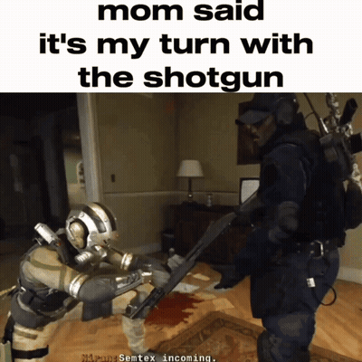 Mom Said It's My Turn With The Shotgun GIF