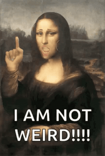 Mona Lisa Saying I Am Not Weird GIF