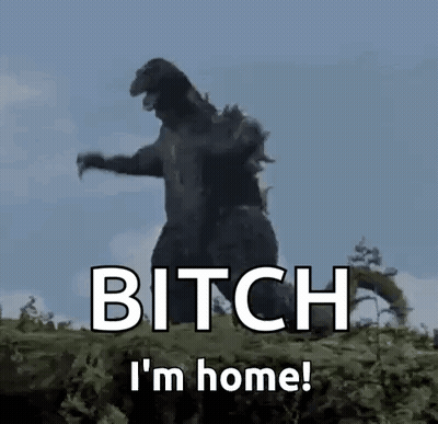 Monster Saying Bitch I'm Home GIF