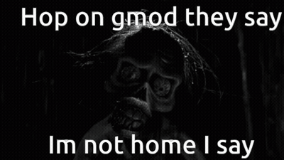 Monster Saying Hop On Gmod They Say Im Not Home I Say GIF