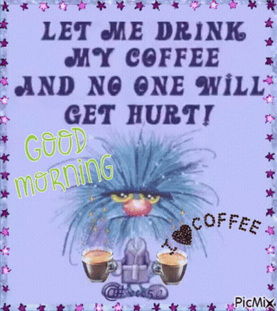 Monster With Two Cups Of Coffee Says Let Me Drink My Coffee And No One Will Get Hurt GIF