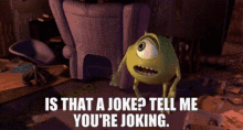 Monsters University Mike Wazowski You're Joking GIF