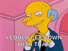 Mr. Burns Excellent I Could Get Down GIF