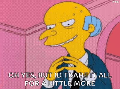 Mr. Simpson From The Simpsons Says Oh Yes But I 'D Trade It All For A Little More GIF