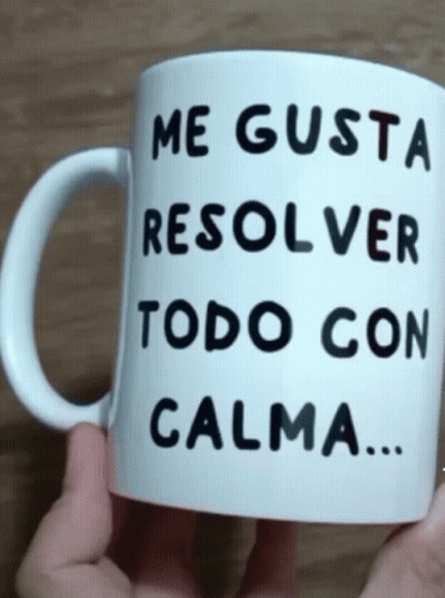 Mug Saying Me Gusta Resolver Todo Con Calma GIF