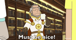 Must Be Nice Jan Rick And Morty GIF