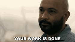 My Friend Your Job Here Is Done GIF