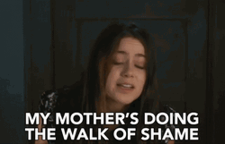 My Mothers Doing The Walk Of Shame GIF