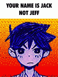 My Name Is Jeff Anime Omori Jack Meme GIF