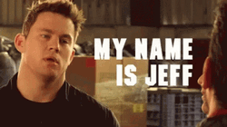 My Name Is Jeff Channing Tatum 21 Jumpstreet GIF