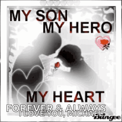 My Son My Hero My Heart Forever & Always I Love You Michael GIF