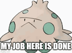 My Work Here Is Done Angry Shroomish GIF