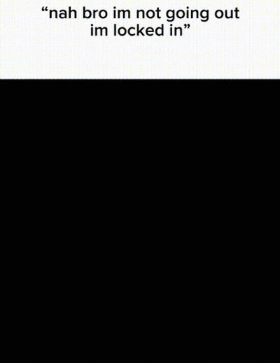 Nah Bro Im Not Going Out Im Locked In " GIF