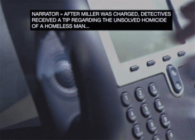 Narrator After Miller Was Charged Detective Received A Tip Regarding The Unsolved Homicide Of A Homeless Man ... GIF