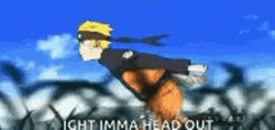 Naruto Run Ight Imma Head Out Meme