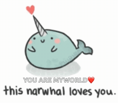 Narwhal With Unicorn Horn Saying You Are My World GIF