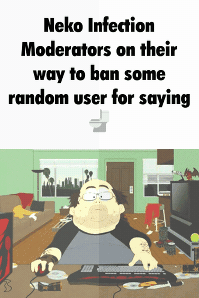 Neko Infection Moderators On Their Way To Ban Some Random User For Saying Is Written On A Poster GIF