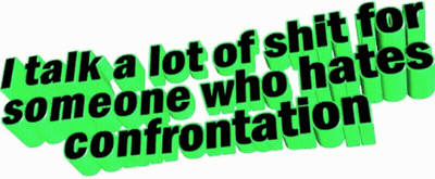 Neon Green Sign Says I Talk A Lot Of Shit For Someone Who Hates Confrontation GIF